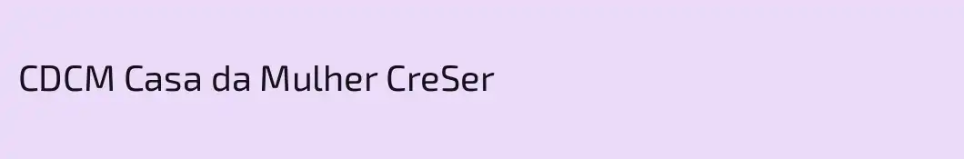 CDCM Casa da Mulher CreSer